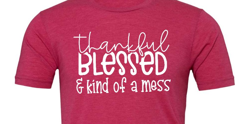 "Thankful BLESSED & Kind of a mess" Graphic T-Shirt