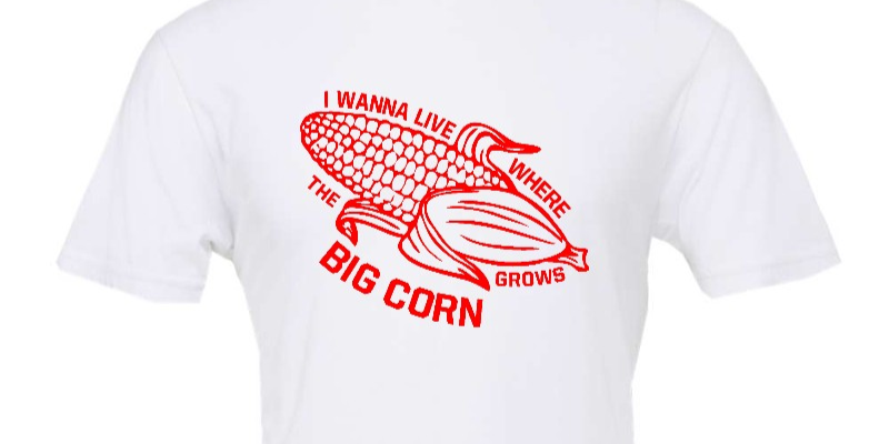 "I wanna live where the BIG CORN grows" Graphic T-Shirt